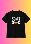 Don’t Be A Dumb Dog Tee